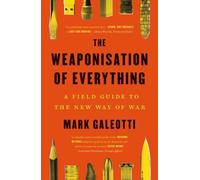 The Weaponisation of Everything by Mark Galeotti