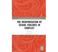 The Weaponisation of Sexual Violence in Conflict