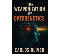 The Weaponization Of Optogenetics