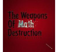 THE WEAPONS OF MATH DESTRUCTION(B-CD)