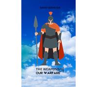 THE WEAPONS OF OUR WARFARE