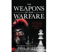 The Weapons of Our Warfare: Using the Full Armor of God to Defeat the Enemy