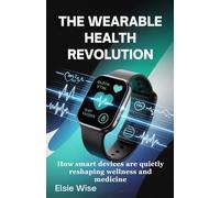 The Wearable Health Revolution: How Smart Devices Are Quietly Reshaping Wellness and Medicine