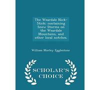 The Weardale Nick-Stick; Containing Snow Storms on the Weardale Mountains, and Other Local Notches. - Scholar's Choice Edition