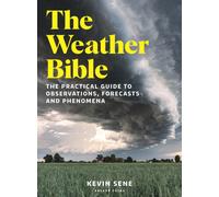 The Weather Bible : The practical guide to observations, forecasts and phenomena