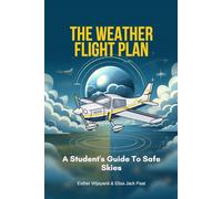 The Weather Flight Plan: A Student's Guide To Safe Skies (Aviation Book)