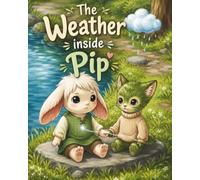The Weather Inside Pip: A Story About Feelings and Friendship (Cozy Bedtime Tales)