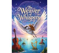 The Weaver of Whispers: A Magical Story About Kindness, Giving, and Saving the World for Children Ages 4-8 (Social Skills & Values Picture Book)