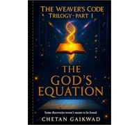 The Weaver’s Code Trilogy Part I - THE GOD’S EQUATION: “Some discoveries weren't meant to be found. This one was waiting to be unlocked.” (THE ... Empathy Test, 3) Part III: The Third Path)