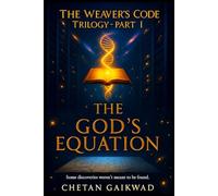 The Weaver’s Code Trilogy Part I - THE GOD’S EQUATION: “Some discoveries weren't meant to be found. This one was waiting to be unlocked.” (The ... Empathy Test, 3) Part III: The Third Path)