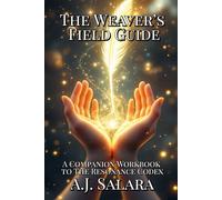The Weaver’s Field Guide: A Companion Workbook to The Resonance Codex (The Resonance Codex Series)
