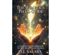 The Weaver’s Field Guide: A Companion Workbook to The Resonance Codex (The Resonance Codex Series)