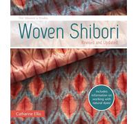 The Weaver’s Studio - Woven Shibori: Revised and Updated burst: Now with information on working with natural dyes!