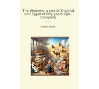 The Weavers: a tale of England and Egypt of fifty years ago - Complete (Classic Books)