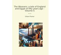 The Weavers: a tale of England and Egypt of fifty years ago - Volume 5 (Classic Books)
