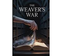 The Weaver's War: A Dark Fantasy of Magical Heists, Stolen Souls, and the Secret War for a City's Story (The Librarian's War)