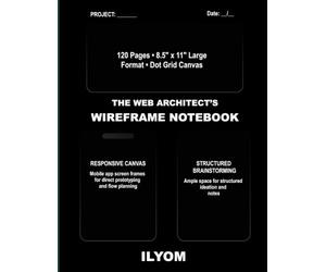 The Web Architect's Wireframe Notebook: UI/UX Design Sketchbook and Prototyping Grid Journal for Websites, Mobile Apps, and Frontend Developers