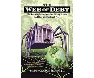 The Web of Debt: The Shocking Truth About Our Money System And How We Can Break Free