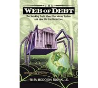 The Web of Debt: The Shocking Truth About Our Money System And How We Can Break Free (Revised and Updated)