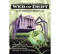 The Web Of Debt: The Shocking Truth About Our Money System -- The Sleight of Hand That Has Trapped Us in Debt And How We Can Break Free