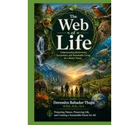 The Web of Life: Understanding Biodiversity, Ecosystems, and Sustainable Living for a Better Future