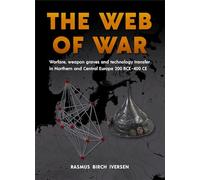 The Web of War: Warfare, Weapon Graves and Technology Transfer in Northern and Central Europe 200 BCE - 400 CE (Jysk Arkæologisk Selskabs Skrifter)