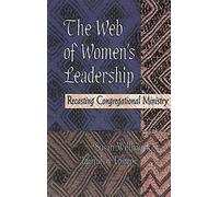 The Web of Women's Leadership: Recasting Congregational Ministry