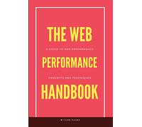 The Web Performance Handbook: A guide to web performance optimization core concepts and techniques