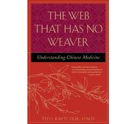 [ The Web That Has No Weaver: Understanding Chinese Medicine Kaptchuk, Ted J. ( Author ) ] { Paperback } 2000