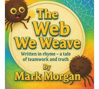 The Web We Weave: A Rhyming Story of Teamwork and Truth for Kids