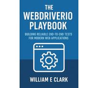 The WebDriverIO Playbook: Building Reliable End-to-End Tests for Modern Web Applications