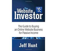The Website Investor: The Guide to Buying an Online Website Business for Passive Income by Jeff Hunt (7-Apr-2015) Paperback