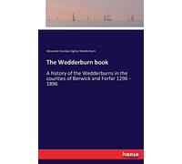 The Wedderburn book: A history of the Wedderburns in the counties of Berwick and Forfar 1296 - 1896