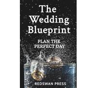 The Wedding Blueprint: Plan The Perfect Wedding: 2 (The Celebrate Series)