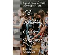 The Wedding Crasher's Playbook: A guidebook for serial wedding crashers.