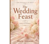 The Wedding Feast: A Story of Calling and Readiness (Parables of Jesus)