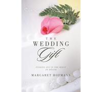 The Wedding Gift: Finding Joy in the Midst of Death