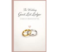 The Wedding Guest List Ledger: A Complete Organization Tool