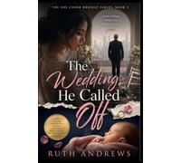 The Wedding He Called Off: A Canceled Wedding, No-Cheating Betrayal, Secret Baby and Hard-Earned Second Chance Romance: 2 (The She Chose Herself Series)