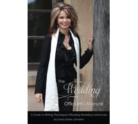 The Wedding Officiant's Manual: The Wedding Guide to Writing, Planning and Officiating Wedding Ceremonies (Officiant's Guide to Ceremonies)