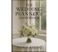 The Wedding Planner's Handbook: Simple Steps to Plan the Perfect Day Without the Stress
