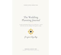 The Wedding Planning Journal: A 12-Month Plan for the Day You Actually Want - Budget, Vendors, Timeline, Vows, Shot List, and Day-Of Emergency Kit