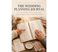 The Wedding Planning Journal: Every Checklist, Every Big Decision - Plus Honest Support for the Stress Nobody Warns You About