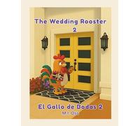 The Wedding Rooster 2: A Bilingual Children’s Story in English and Spanish (un cuento infantil bilingüe en inglés y español)