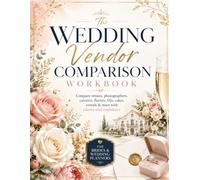 The Wedding Vendor Comparison Workbook: Compare Venues, Photographers, Caterers, Florists, DJs & More with Questions, Quotes, Contract Notes and Side-by-Side Decision Pages