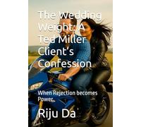 The Wedding Weight: A Ted Miller Client’s Confession: When Rejection becomes Power: 3 (Ted Miller Client’s Confession Series)