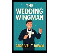 The Wedding Wingman: The Ultimate Guide to Being the Wedding VIP (PARCIVAL'S SURVIVAL GUIDES)