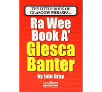 The Wee Book a Glesca Banter: An A-Z of Glasgow Phrases: Written by Iain Gray, 2012 Edition, Publisher: Lang Syne Publishers Ltd [Paperback]