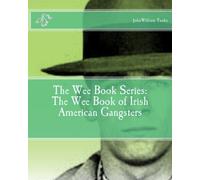The Wee Book Series: The Wee Book of Irish American Gangsters