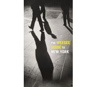 The Weegee Guide to New York: Roaming the City with its Greatest Tabloid Photographer